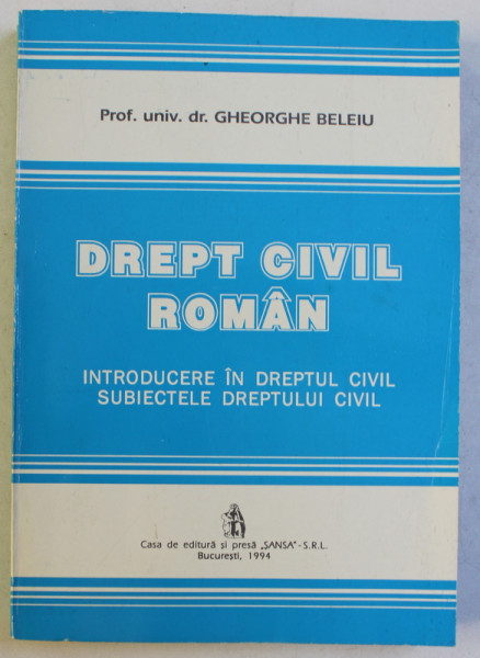DREPT CIVIL ROMAN  - INTRODUCERE IN DREPTUL CIVIL . SUBIECTELE DREPTULUI CIVIL de GHEORGHE BELEIU , 1994, PREZINTA SUBLINIERI