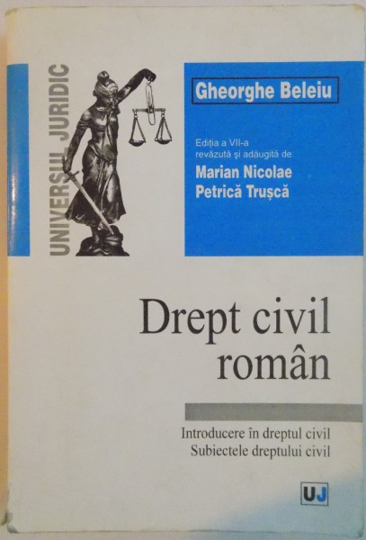 DREPT CIVIL ROMAN, INTRODUCERE IN DREPTUL CIVIL, SUBIECTELE DREPTULUI CIVIL, EDITIA A VII-A, REVAZUTA SI ADAUGITA, 2001