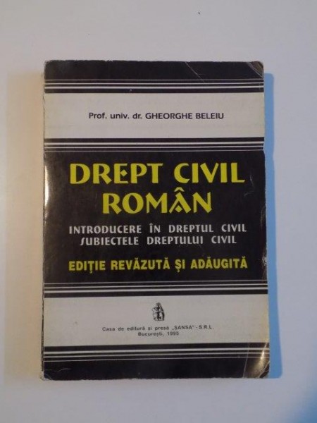 DREPT CIVIL ROMAN , INTRODUCERE IN DREPTUL CIVIL SUBIECTELE DREPTULUI CIVIL , EDITIE REVAZUTA SI ADAUGITA de GHEORGHE BELEIU , 1995 , PREZINTA SUBLINIERI
