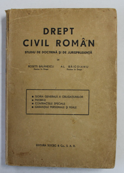 DREPT CIVIL ROMAN -STUDIU DE DOCTRINA SI JURISPRUDENTA - ROSSETI BALANESCU  SI AL. BAICOIANU    VOL.II - 1943