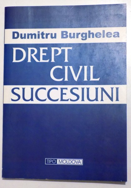 DREPT CIVIL SUCCESIUNI de DUMITRU BURGHELEA , 2006