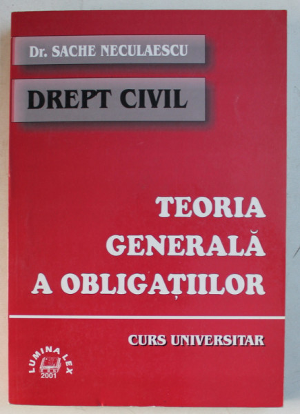 DREPT CIVIL  - TEORIA GENERALA A OBLIGATIILOR  - CURS UNIVERSITAR de SACHE NECULAESCU , 2001