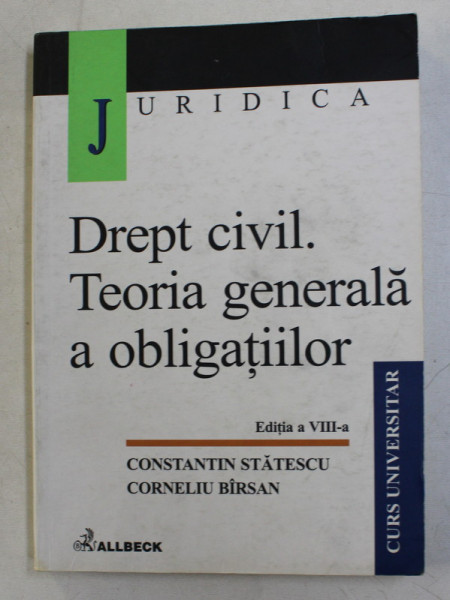 DREPT CIVIL. TEORIA GENERALA A OBLIGATIILOR de CONSTANTIN STATESCU , CORNELIU BARSAN , EDITIA A VIII-A , 2002