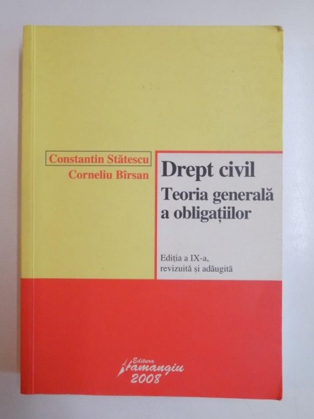 DREPT CIVIL , TEORIA GENERALA A OBLIGATIILOR de CONSTANTIN STATESCU , CORNELIU BIRSAN . EDITIA A IX A 2008