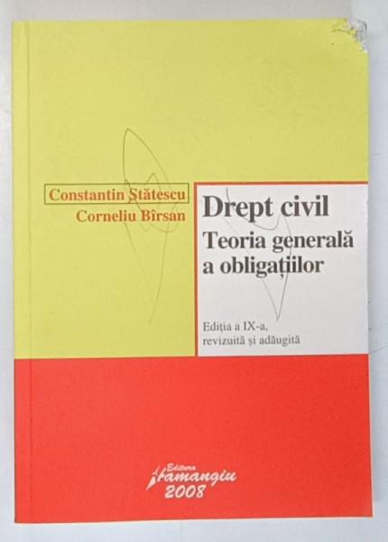 DREPT CIVIL , TEORIA GENERALA A OBLIGATIILOR de CONSTANTIN STATESCU , CORNELIU BIRSAN . EDITIA A IX A 2008