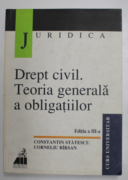 DREPT CIVIL  , TEORIA GENERALA A OBLIGATIILOR , EDITIA A III - A de CONSTANTIN STATESCU si CORNELIU BIRSAN , 2002