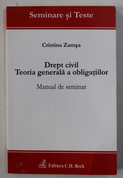 DREPT CIVIL - TEORIA GENERALA A OBLIGATIILOR - MANUAL DE SEMINAR de CRISTINA ZAMSA, 2010