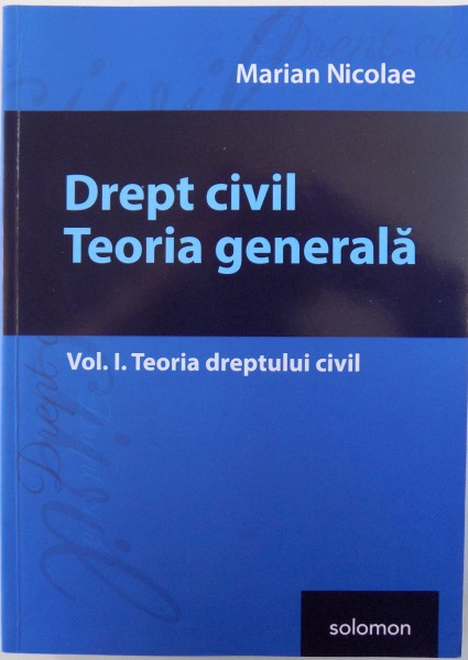DREPT CIVIL - TEORIA GENERALA VOL. I . TEORIA DREPTULUI CIVIL de MARIAN NICOLAE , 2017