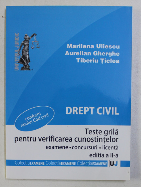 DREPT CIVIL , TESTE GRILA PENTRU VERIFICAREA CUNOSTINTELOR , ED. a - II - a de MARILENA ULIESCU , AURELIAN GHERGHE , TIBERIU TICLEA , 2012
