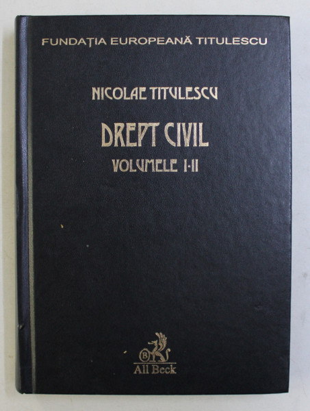 DREPT CIVIL , VOLUMELE I - II de NICOLAE TITULESCU , 2005