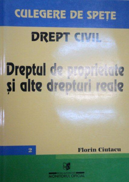 DREPT CIVIL.DREPTUL DE PROPRIETATE SI ALTE DREPTURI REALE-FLORIN CIUTACU  2000