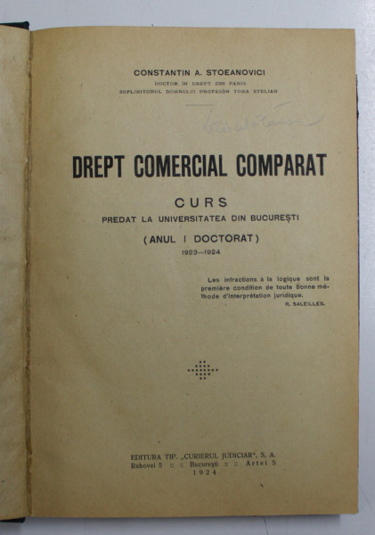 DREPT COMERCIAL COMPARAT  -CURS PREDAT LA UNIVERSITATEA DIN BUCURESTI , ANUL I DOCTORAT de CONSTANTIN A. STOEANOVICI , 1923 - 1924 , APARUT IN 1924