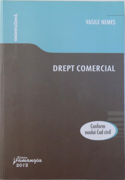 DREPT COMERCIAL  - CONFORM NOULUI COD CIVIL de VASILE NEMES , 2012