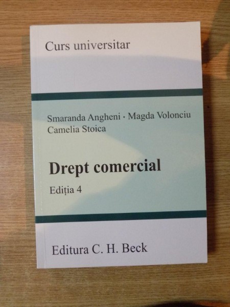 DREPT COMERCIAL , ED. a IV a de SMARANDA ANGHENI , MAGDA VOLONCIU , CAMELIA STOICA , Bucuresti 2008