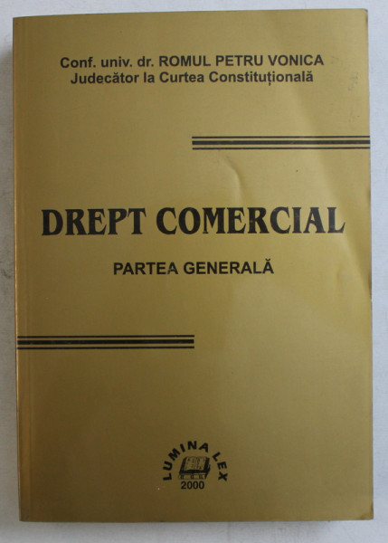 DREPT COMERCIAL  - PARTEA GENERALA de ROMUL PETRU VONICA , 2000