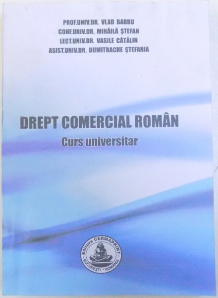 DREPT COMERCIAL ROMAN - CURS UNIVERSITAR de VLAD BARBU ... DUMITRACHE STEFANIA, 2012