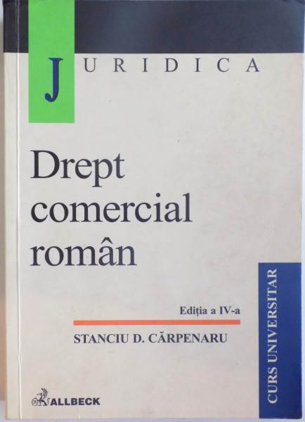 DREPT COMERCIAL ROMAN, EDITIA A IV - A REVAZUTA SI ADAUGITA de STANCIU D. CARPEARU, 2002