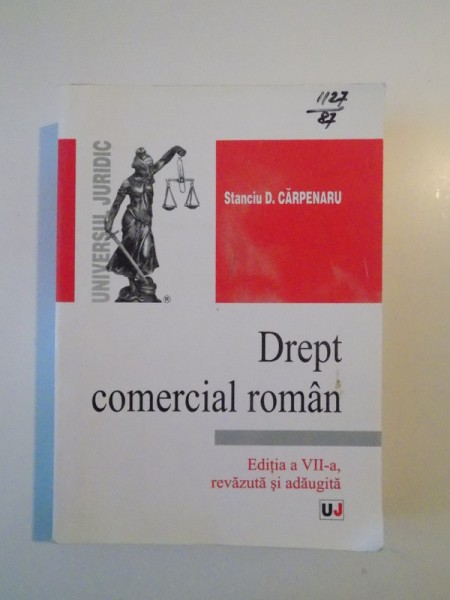 DREPT COMERCIAL ROMAN , EDITIA A VII - A REVAZUTA SI ADAUGITA de STANCIU D. CARPENARU , 2007
