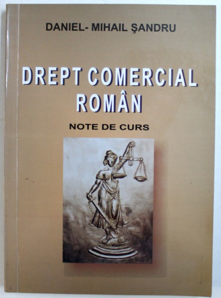 DREPT COMERCIAL ROMAN - NOTE DE CURS de DANIEL - MIHAIL SANDRU , 2004 , PREZINTA UNELE SUBLINIERI CU MARKERUL *