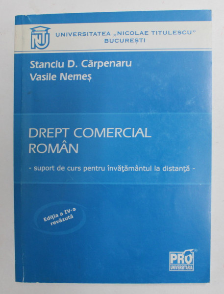 DREPT COMERCIAL ROMAN - SUPORT DE CURS PENTRU INVATAMANTUL LA DISTANTA de STANCIU D. CARPENARU si VASILE NEMES , ANII '2000 , PREZINTA  INSEMNARI PE PAGINA DE GARDA