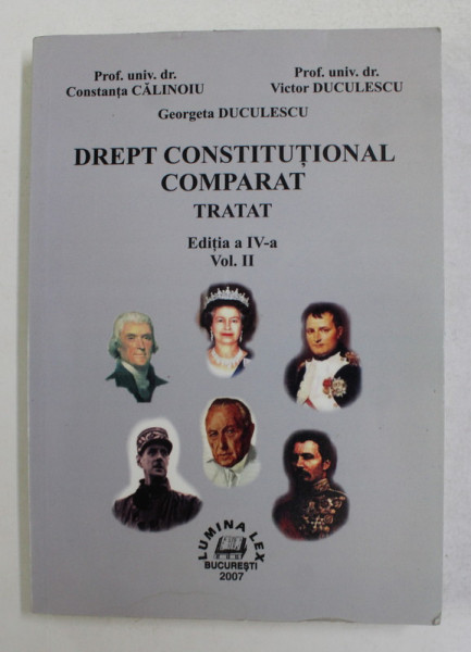 DREPT CONSTITUTIONAL COMPARAT - TRATAT , VOLUMUL II de CONSTANTA CALINOIU ...GEORGETA DUCULESCU , 2007