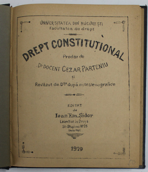 DREPT CONSTITUTIONAL , predat de Dr. DOCENT CEZAR PARTENIU , FACULTATEA DE DREPT , 1919 , CURS LITOGRAFIAT *