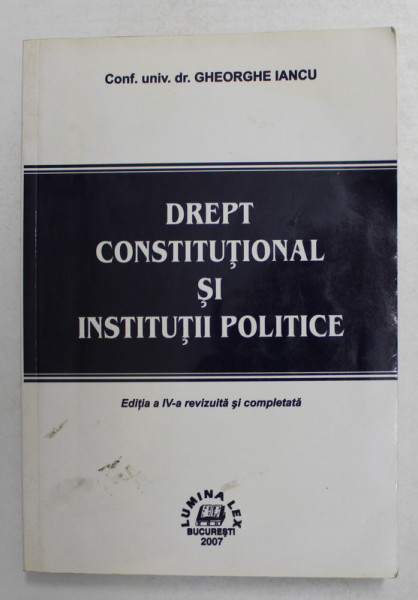 DREPT CONSTITUTIONAL SI INSTITUTII POLITICE de GHEORGHE IANCU , 2007 , PREZINTA SUBLINIERI CU CREION *
