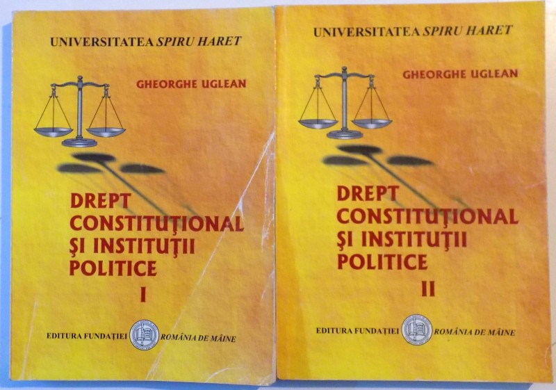 DREPT CONSTITUTIONAL SI INSTITUTII POLITICE , VOL I-II de GHEORGHE UGLEAN , 2006