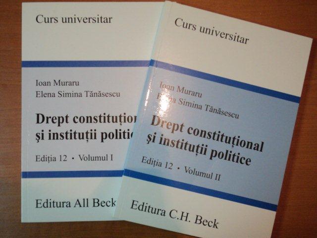 DREPT CONSTITUTIONAL SI INSTITUTII POLITICE - VOL.I-II - IOAN MURARU SI ELENA SIMINA TANASESCU, BUC.2005
