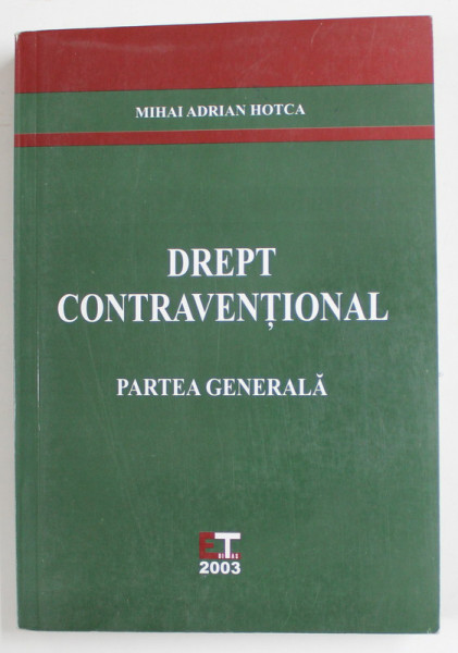 DREPT CONTRAVENTIONAL - PARTEA GENERALA de MIHAI ADRIAN HOTCA , 2003