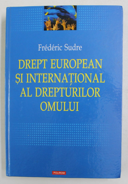DREPT EUROPEAN SI INTERNATIONAL AL DREPTURILOR OMULUI de FREDERIC SUDRE , 2006