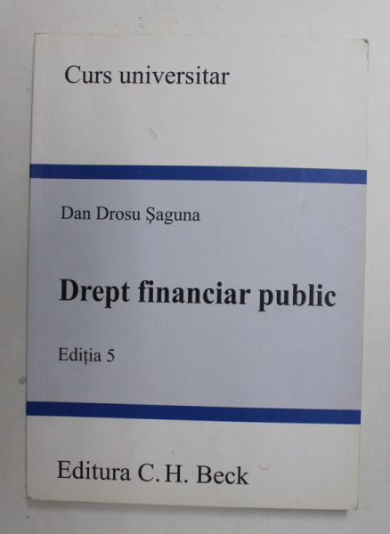 DREPT FINANCIAR PUBLIC de DAN DROSU SAGUNA , 2012 , PREZINTA SUBLINIERI CU PIXUL *
