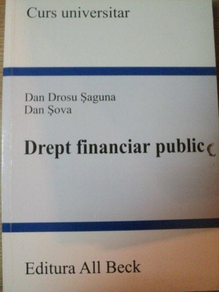 DREPT FINANCIAR PUBLIC de DAN DROSU SAGUNA , DAN SOVA , 2005