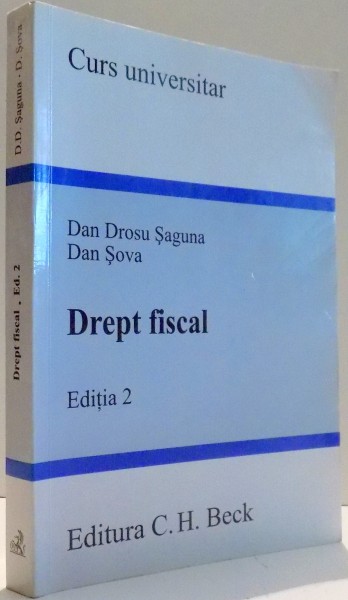 DREPT FISCAL, CURS UNIVERSITAR de DAN DROSU SAGUNA, DAN SOVA, EDITIA A II-A , 2008