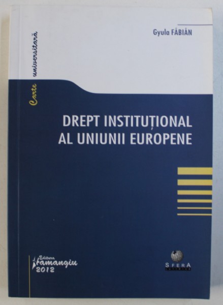 DREPT INSTITUTIONAL AL UNIUNII EUROPENE de GYULA FABIAN , 2012