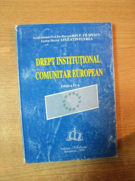 DREPT INSTITUTIONAL COMUNITAR EUROPEAN , ED. a IV a , Bucuresti 1999