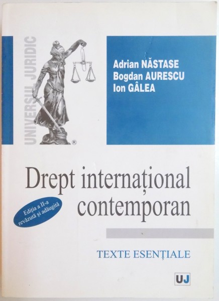 DREPT INTERNATIONAL CONTEMPORAN , TEXTE ESENTIALE de ADRIAN NASTASE..ION GALEA , EDITIA  A II A , 2007