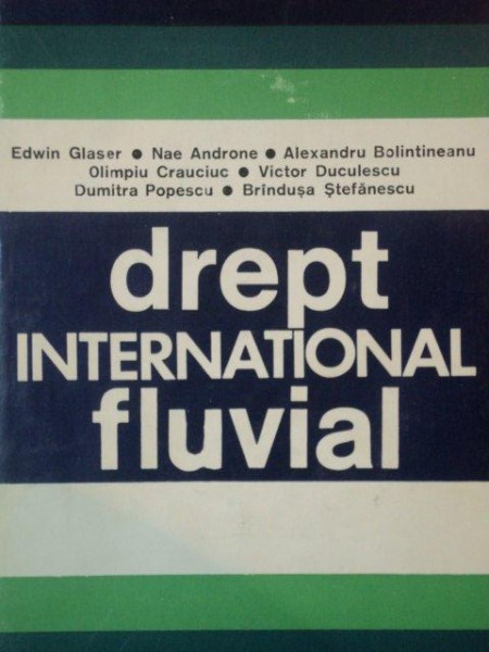 DREPT INTERNATIONAL FLUVIAL- EDWIN, NAE ANDRONE, ALEXANDRU BOLINTINEANU...