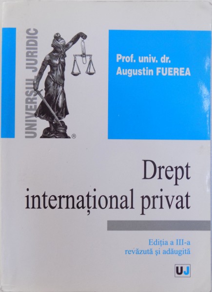 DREPT INTERNATIONAL PRIVAT, EDITIA A III-A REVAZUTA SI ADAUGITA de AUGUSTIN FUEREA , 2008
