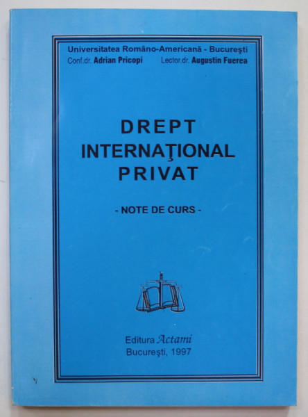 DREPT INTERNATIONAL PRIVAT - NOTE DE CURS de ADRIAN PRICOPI si AUGUSTIN FUEREA , 1997