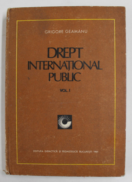 DREPT INTERNATIONAL PUBLIC de GRIGORE GEAMANU , VOLUMUL I , 1981, PREZINTA PETE SI URME DE UZURA