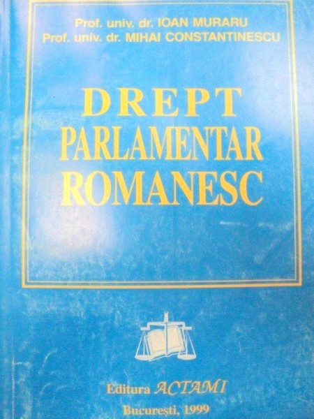 DREPT PARLAMENTAR ROMANESC-IOAN MURARU,MIHAI CONSTANTINESCU  1999