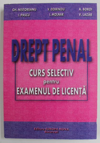 DREPT PENAL - CURS SELECTIV PENTRU EXAMENUL DE LICENTA de GH. NISTOREANU ...V. LAZAR , 2001