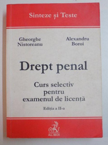 DREPT PENAL CURS SELECTIV PENTRU EXAMENUL DE LICENTA , EDITIA A II-A de GHEORGHE NISTOREANU si ALEXANDRU BOROI , 2002