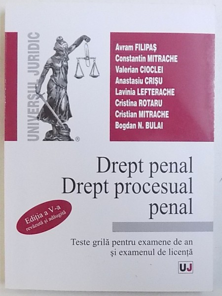 DREPT PENAL , DREPT PROCESUAL PENAL  - TESTE GRILA PENTRU EXAMENE DE AN SI EXAMENUL DE LICENTA de AVRAM FILIPAS ...BOGDAN N. BULAI  , 2007