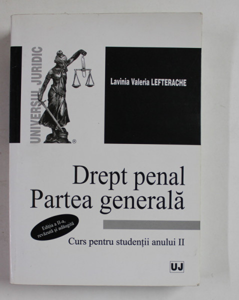 DREPT PENAL , PARTEA GENERALA , CURS PENTRU STUDENTII ANULUI II de LAVINIA VALERIA LEFTERACHE , 2010 , PREZINTA SUBLINIERI SI INSEMNARI CU CREIONUL *