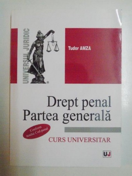 DREPT PENAL . PARTEA GENERALA , CURS UNIVERSITAR de TUDOR AMZA , 2014