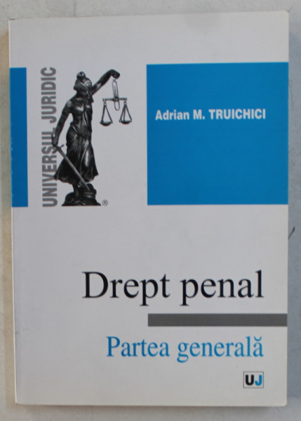DREPT PENAL - PARTEA GENERALA de ADRIAN M. TRUICHICI , 2009