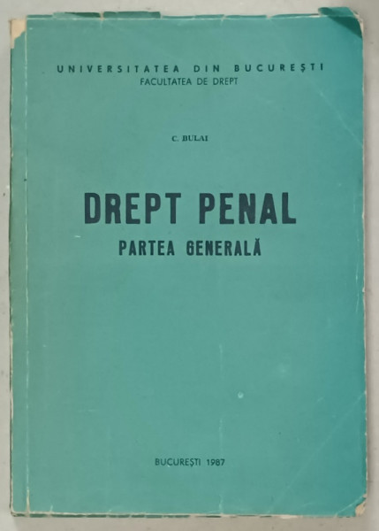 DREPT PENAL , PARTEA GENERALA de C. BULAI , 1987