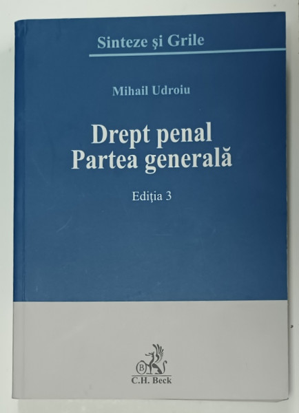 DREPT PENAL , PARTEA GENERALA de MIHAIL UDROIU , SINTEZE SI GRILE , EDITIA 3 , 2016